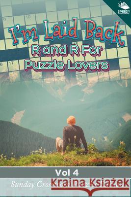 I'm Laid Back: R and R For Puzzle Lovers Vol 4: Sunday Crossword Puzzles Edition Speedy Publishing LLC 9781682804407 Speedy Publishing LLC