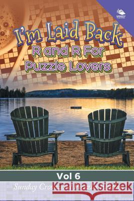 I'm Laid Back: R and R For Puzzle Lovers Vol 6: Sunday Crossword Puzzles Edition Speedy Publishing LLC 9781682804421 Speedy Publishing LLC
