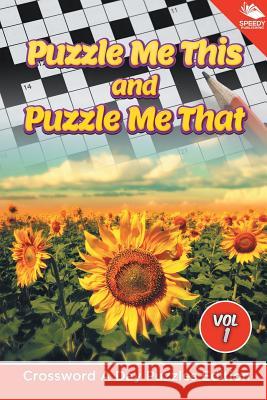 Puzzle Me This and Puzzle Me That Vol 1: Crossword A Day Puzzles Edition Speedy Publishing LLC 9781682804438 Speedy Publishing LLC