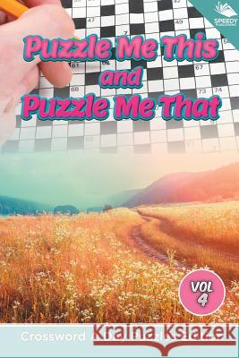 Puzzle Me This and Puzzle Me That Vol 4: Crossword A Day Puzzles Edition Speedy Publishing LLC 9781682804469 Speedy Publishing LLC