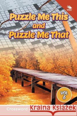Puzzle Me This and Puzzle Me That Vol 6: Crossword A Day Puzzles Edition Speedy Publishing LLC 9781682804483 Speedy Publishing LLC