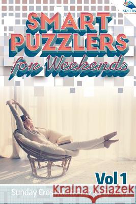 Smart Puzzlers for Weekends Vol 1: Sunday Crossword Puzzles Edition Speedy Publishing LLC 9781682804490 Speedy Publishing LLC