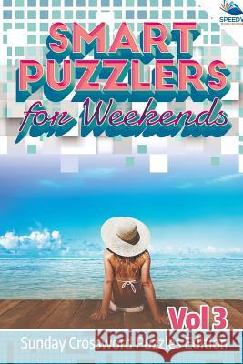 Smart Puzzlers for Weekends Vol 3: Sunday Crossword Puzzles Edition Speedy Publishing LLC 9781682804513 Speedy Publishing LLC
