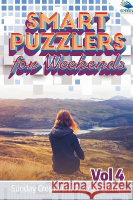 Smart Puzzlers for Weekends Vol 4: Sunday Crossword Puzzles Edition Speedy Publishing LLC 9781682804520 Speedy Publishing LLC