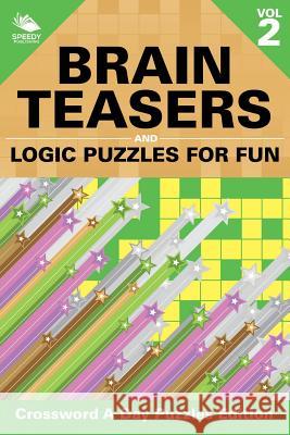 Brain Teasers and Logic Puzzles for Fun Vol 2: Crossword A Day Puzzles Edition Speedy Publishing LLC 9781682804780 Speedy Publishing LLC