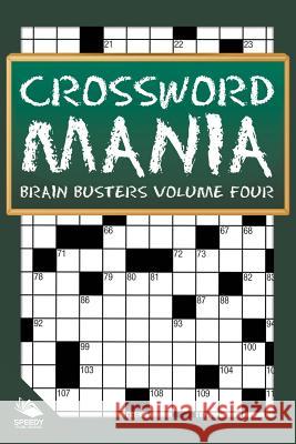 Crossword Mania - Brain Busters Volume Four Speedy Publishing LLC 9781682804827 Speedy Publishing LLC
