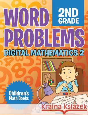 Word Problems 2nd Grade: Digital Mathematics 2 Children's Math Books Baby Professor 9781682806234 Baby Professor
