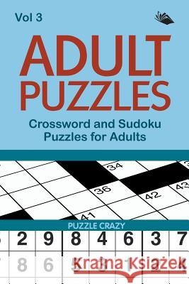 Adult Puzzles: Crossword and Sudoku Puzzles for Adults Vol 3 Puzzle Crazy 9781682806418