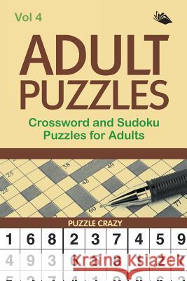 Adult Puzzles: Crossword and Sudoku Puzzles for Adults Vol 4 Puzzle Crazy 9781682806432