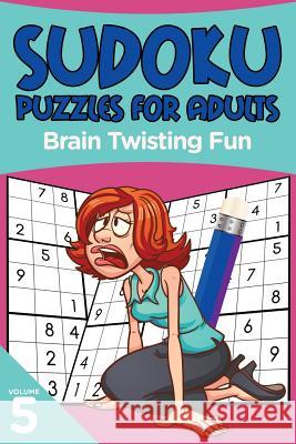 Sudoku Puzzles for Adults: Brain Twisting Fun Volume 5 Puzzle Crazy 9781682806661