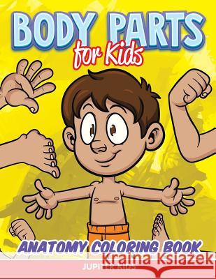 Body Parts for Kids: Anatomy Coloring Book Jupiter Kids 9781682807255