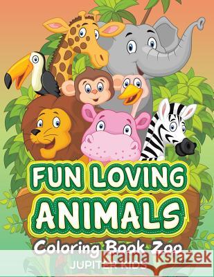 Fun Loving Animals: Coloring Book Zoo Jupiter Kids 9781682807644 Jupiter Kids