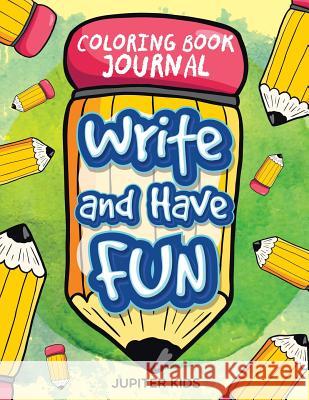 Write and Have Fun: Coloring Book Journal Jupiter Kids 9781682807675 Jupiter Kids