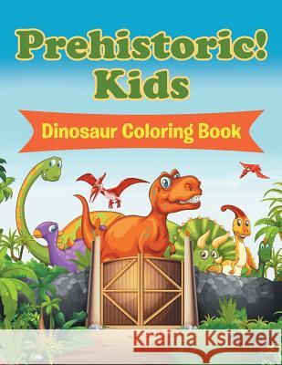 Prehistoric! Kids: Dinosaur Coloring Book Jupiter Kids 9781682807729 Jupiter Kids