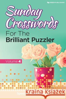 Sunday Crosswords For The Brilliant Puzzler Volume 4 Speedy Publishing LLC 9781682807767 Speedy Publishing LLC