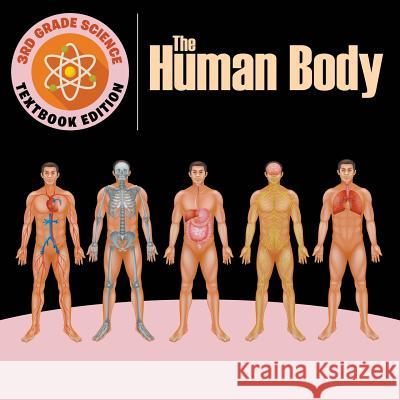 3rd Grade Science: The Human Body Textbook Edition Baby Professor 9781682809471 Baby Professor