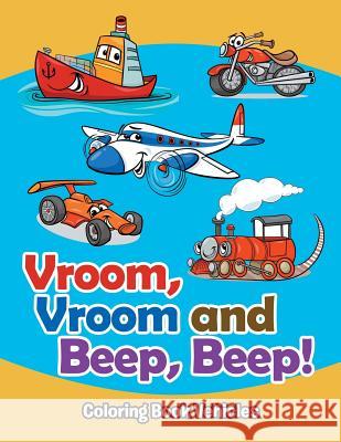 Vroom, Vroom and Beep, Beep!: Coloring Book Vehicles Jupiter Kids 9781682809655 Jupiter Kids