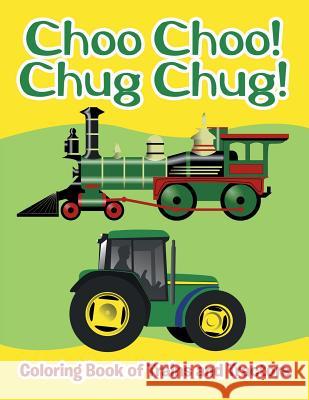 Choo Choo! Chug Chug!: Coloring Book of Trains and Tractors Jupiter Kids 9781682809839 Jupiter Kids
