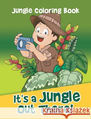 It's a Jungle Out There!: Jungle Coloring Book Jupiter Kids 9781682809860 Jupiter Kids