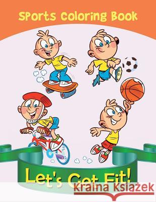 Let's Get Fit!: Sports Coloring Book Jupiter Kids 9781682809877 Jupiter Kids