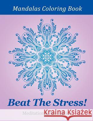 Beat the Stress! Meditation & Zen Edition: Mandalas Coloring Book Speedy Publishing LLC 9781682809891 Speedy Publishing LLC
