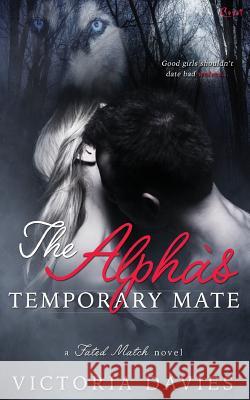 The Alpha's Temporary Mate Victoria Davies 9781682810255