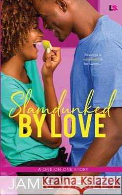 Slamdunked By Love Wesley, Jamie 9781682810552 Entangled Publishing