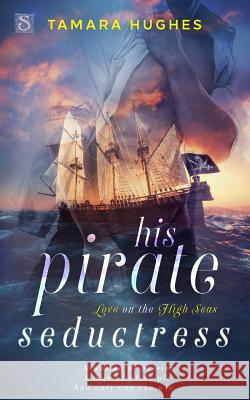 His Pirate Seductress Tamara Hughes 9781682810576 Entangled Publishing