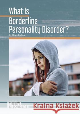 What Is Borderline Personality Disorder? Alexis Burling 9781682829516 Referencepoint Press