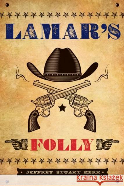 Lamar's Folly Jeffrey Stuart Kerr 9781682830185 Texas Tech University Press
