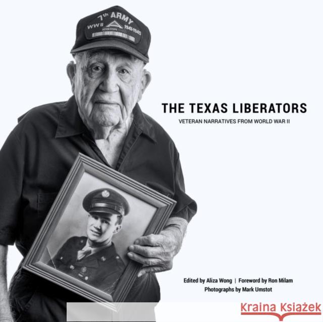 The Texas Liberators: Veteran Narratives from World War II Aliza S. Wong 9781682830246 Texas Tech University Press