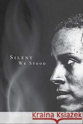 Silent We Stood Henry Chappell 9781682830314