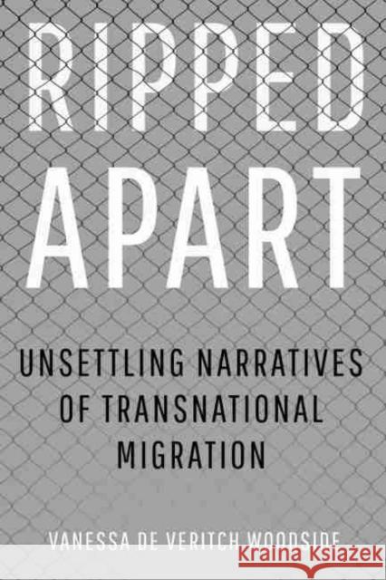 Ripped Apart: Unsettling Narratives of Transnational Migration Vanessa d 9781682830710 Texas Tech University Press