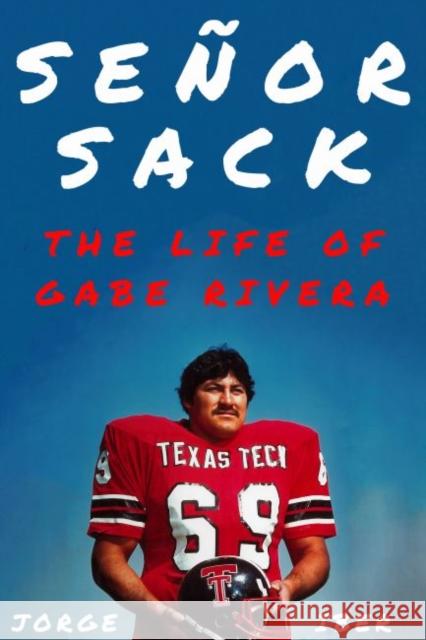 Señor Sack: The Life of Gabe Rivera Iber, Jorge 9781682830994 Texas Tech University Press