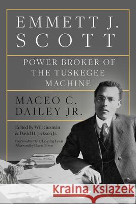 Emmett J. Scott: Power Broker of the Tuskegee Machine Maceo C. Dailey Will Guzm 9781682831236 Texas Tech University Press