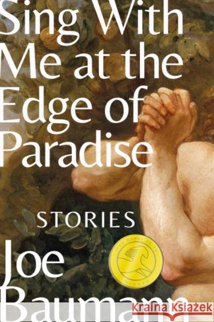 Sing with Me at the Edge of Paradise: Stories Joe Baumann 9781682831601 Texas Tech University Press