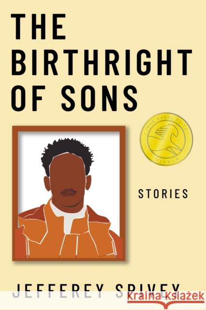 The Birthright of Sons: Stories Jefferey Spivey 9781682831953