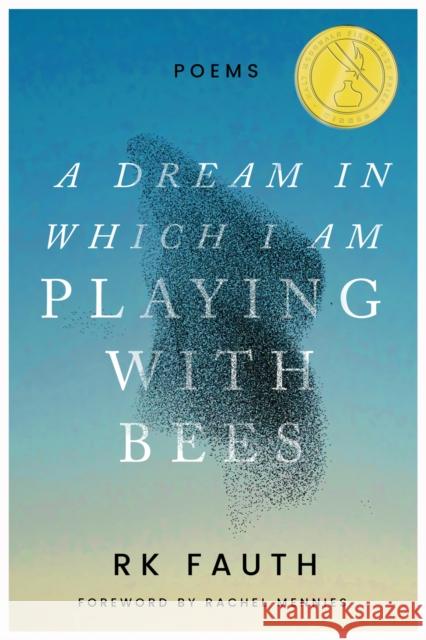 A Dream in Which I Am Playing with Bees: Poems Rk Fauth 9781682831960 Texas Tech University Press