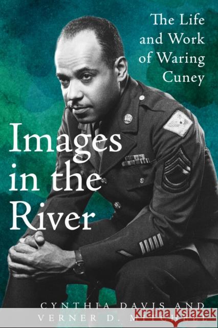 Images in the River: The Life and Work of Waring Cuney Cynthia Davis Verner D. Mitchell 9781682831977
