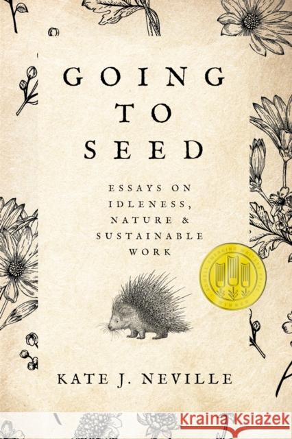 Going to Seed: Essays on Idleness, Nature, and Sustainable Work Neville, Kate J. 9781682832035 Texas Tech Press,U.S.