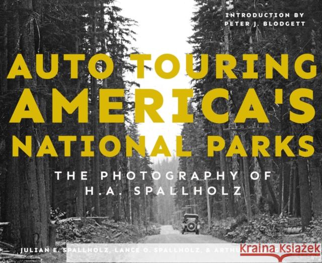 Auto Touring America's National Parks: The Photography of H.A. Spallholz Arthur S. Vaughan 9781682832103 Texas Tech Press,U.S.