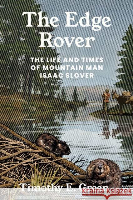 The Edge Rover: The Life and Times of Mountain Man Isaac Slover Timothy E. Green 9781682832134 Texas Tech Press,U.S.