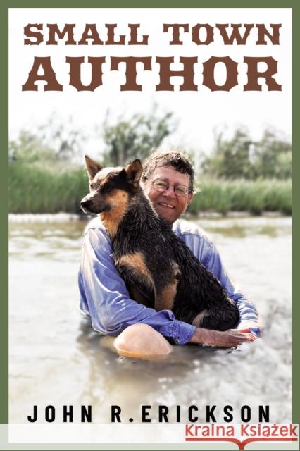 Small Town Author John R. Erickson 9781682832547