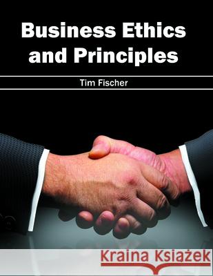 Business Ethics and Principles Tim Fischer 9781682850015 Willford Press