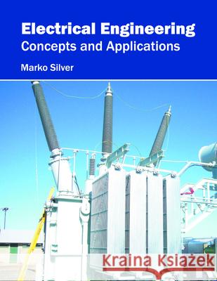 Electrical Engineering: Concepts and Applications Marko Silver 9781682850114