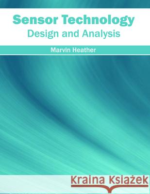 Sensor Technology: Design and Analysis Marvin Heather 9781682850329 Willford Press