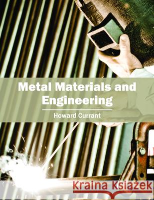 Metal Materials and Engineering Howard Currant 9781682850350 Willford Press