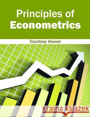 Principles of Econometrics Courtney Hoover 9781682850367 Willford Press