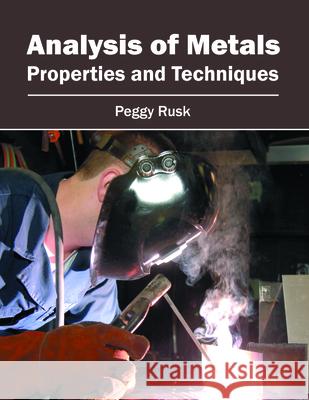 Analysis of Metals: Properties and Techniques Peggy Rusk 9781682850459 Willford Press