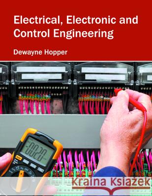 Electrical, Electronic and Control Engineering Dewayne Hopper 9781682850510 Willford Press